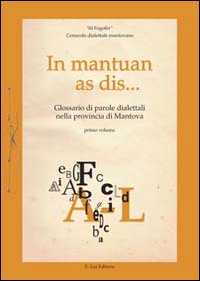 In mantuan as dis... Glossario di parole dialettali mantovane nella provincia di Mantova