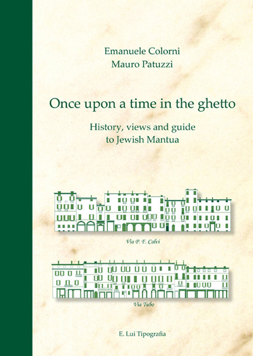 Once upon a time in the ghetto. History, views and guide to jewish Mantua