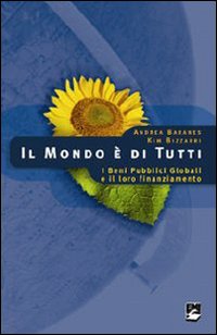 Il mondo &egrave; di tutti. I Beni Pubblici Globali e il loro finanziamento