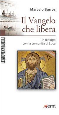 Il Vangelo che libera. In dialogo con la comunit&agrave; di Luca