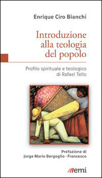 Introduzione alla teologia del popolo. Profilo spirituale e teologico di Rafael Tello