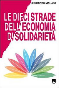 Le dieci strade dell'economia di solidariet&agrave;