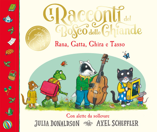 I racconti del Bosco delle Ghiande. Rana, Gatta, Ghira e Tasso. Con alette da sollevare