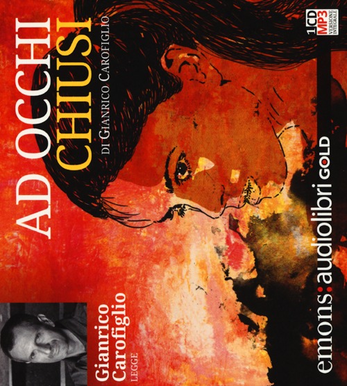 Ad occhi chiusi letto da Gianrico Carofiglio. Audiolibro. CD Audio formato MP3