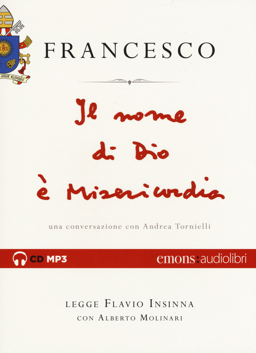 Il nome di Dio &egrave; misericordia. Una conversazione con Andrea Tornielli letto da Flavio Insinna con Alberto Molinari. Audiolibro. CD Audio formato MP3