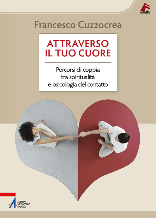 Attraverso il tuo cuore. Percorsi di coppia tra spiritualit&agrave; e psicologia del contatto
