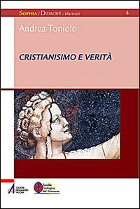 Cristianesimo e verit&agrave;. Corso di teologia fondamentale