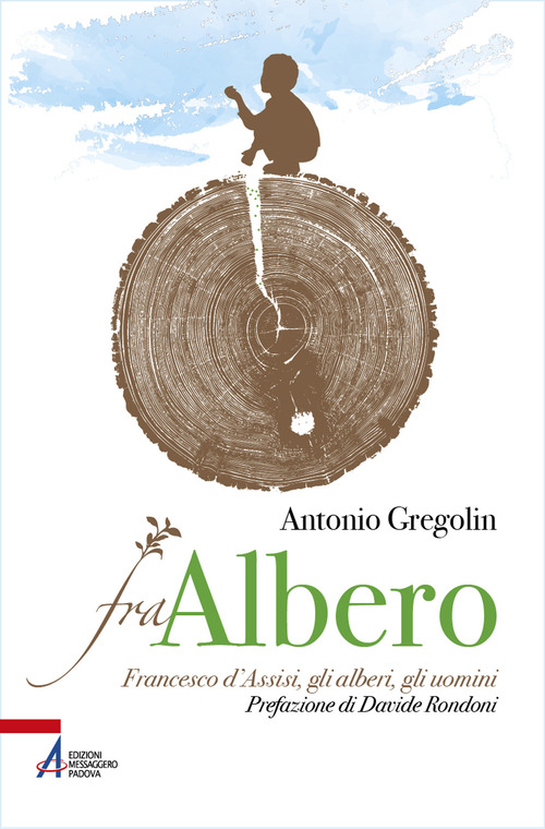 Fra albero. Francesco d'Assisi, gli alberi, gli uomini