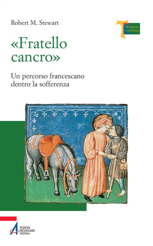 &laquo;Fratello cancro&raquo;. Un percorso francescano dentro la sofferenza