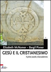 Ges&ugrave; e il cristianesimo. Il primo secolo a Gerusalemme