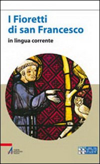 I fioretti di san Francesco. Versione in lingua corrente
