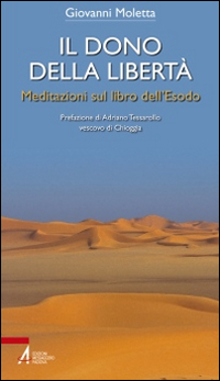 Il dono della libert&agrave;. Meditazioni sul libro dell'Esodo