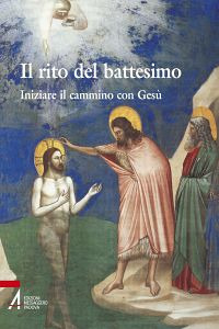 Il rito del battesimo. Iniziare il cammino con Ges&ugrave;