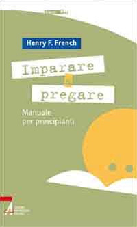 Imparare a pregare. Manuale per principianti