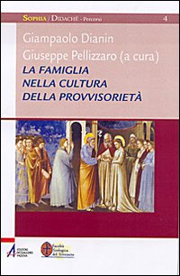 La famiglia nella cultura della provvisoriet&agrave;. Percorsi di teologia pastorale