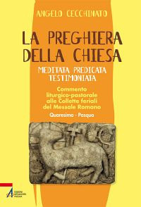 La preghiera della Chiesa. Meditata, predicata, testimoniata. Commento liturgico-pastorale alle collette feriali del messale romano