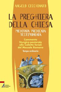 La preghiera della Chiesa. Meditata, predicata, testimoniata. Commento liturgico-pastorale alle collette feriali del messale romano