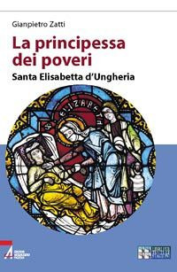 La principessa dei poveri. Santa Elisabetta d'Ungheria