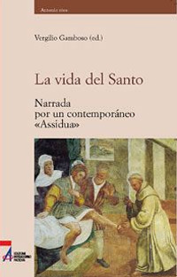 La vida del Santo. Narrada por un contempor&aacute;neo &laquo;Assidua&raquo;