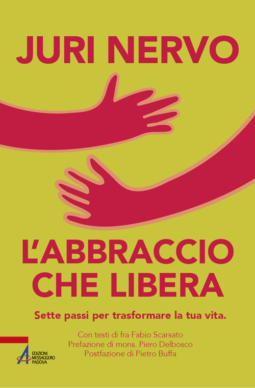 L'abbraccio che libera. Sette passi per trasformare la tua vita