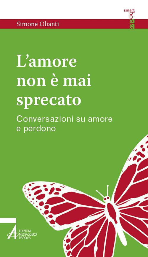 L'amore non è mai sprecato. Conversazioni su amore e perdono