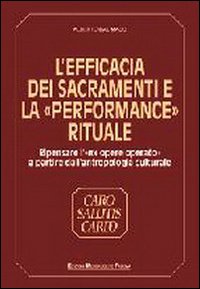 L'efficacia dei sacramenti e la &laquo;Performance&raquo; rituale. Ripensare l'&laquo;Ex opere operato&raquo; a partire dall'antropologia culturale