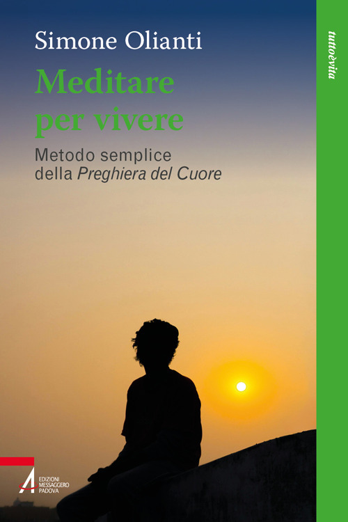 Meditare per vivere. Metodo semplice della preghiera del cuore