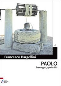 Paolo. Tra esegesi e spiritualit&agrave;