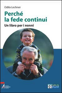 Perché la fede continui. Un libro per i nonni