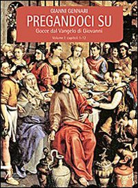 Pregandoci su. Gocce dal Vangelo di Giovanni