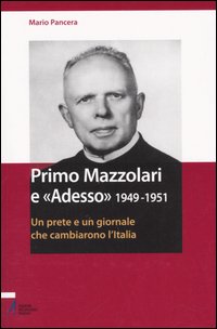 Primo Mazzolari e &laquo;Adesso&raquo; 1949-1951. Un prete e un giornale che cambiarono l'Italia