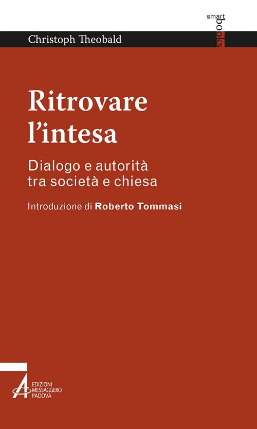 Ritrovare l'intesa. Dialogo e autorit&agrave; tra societ&agrave; e chiesa