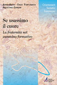 Se usassimo il cuore. La fraternit&agrave; nel cammino formativo