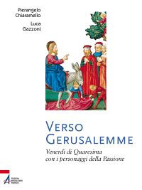 Verso Gerusalemme. Venerd&igrave; di Quaresima con i personaggi della Passione