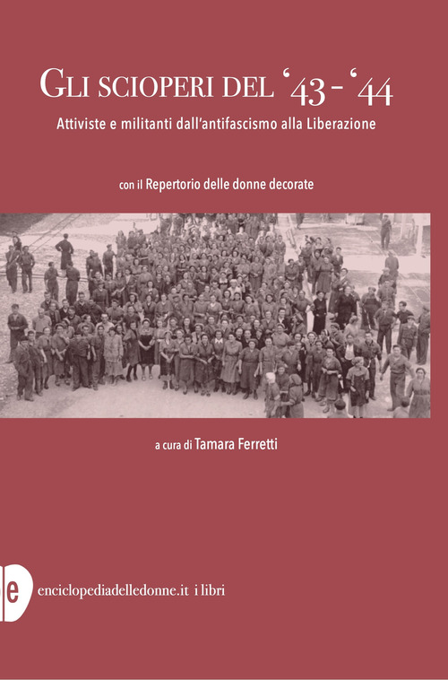 Gli scioperi del '43-'44. Attiviste e militanti dall'antifascismo alla Liberazione