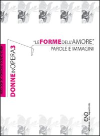 Donne in opera. Le forme dell'amore. Parole e immagini