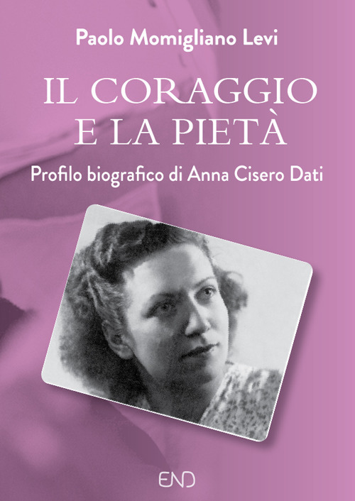 Il coraggio e la piet&agrave;. Profilo biografico di Anna Cisero Dati