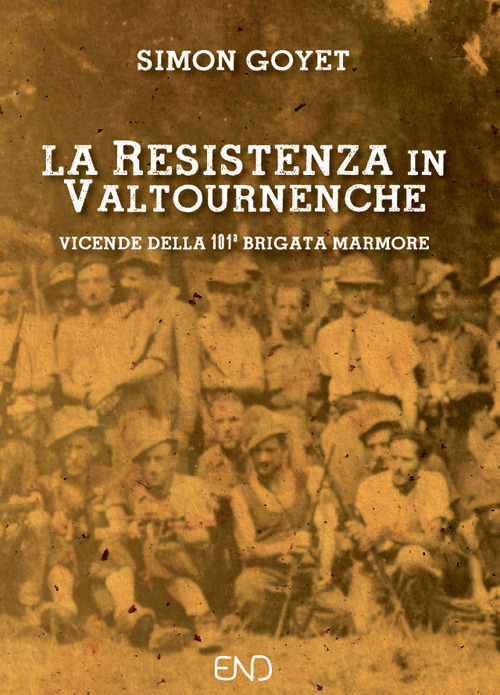 La Resistenza in Valtournenche. Vicende della 101&ordf; brigata Marmore