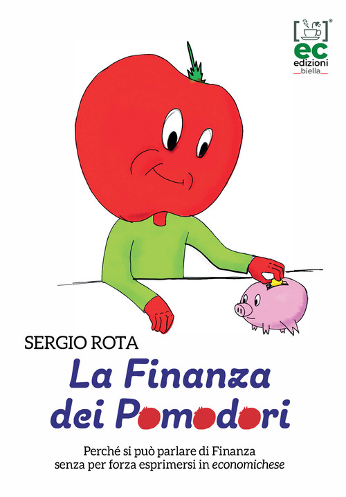 La finanza dei Pomodori. Perch&eacute; si pu&ograve; parlare di Finanza senza per forza esprimersi in economichese