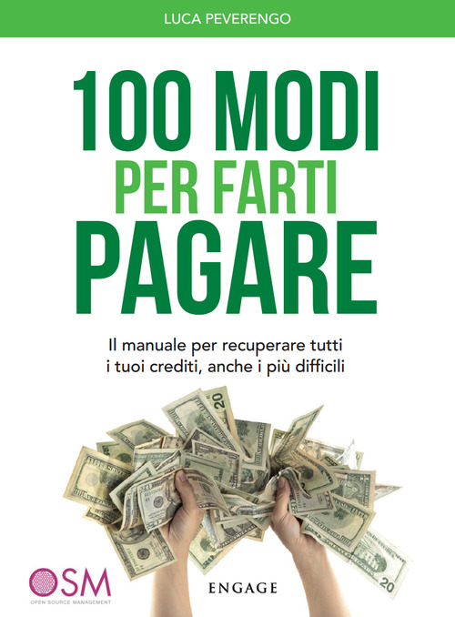 100 modi per farti pagare. Il manuale per recuperare tutti i tuoi crediti, anche i pi&ugrave; difficili