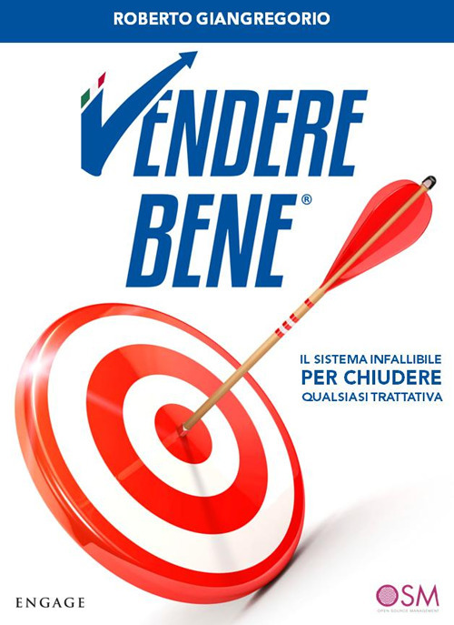 Vendere bene. Il sistema infallibile per chiudere qualsiasi trattativa