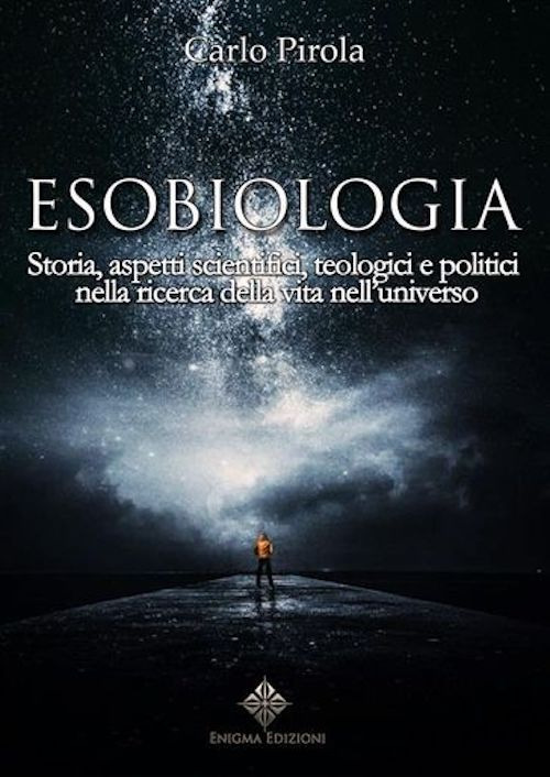 Esobiologia. Storia, aspetti scientifici, teologici e politici nella ricerca della vita nell'universo