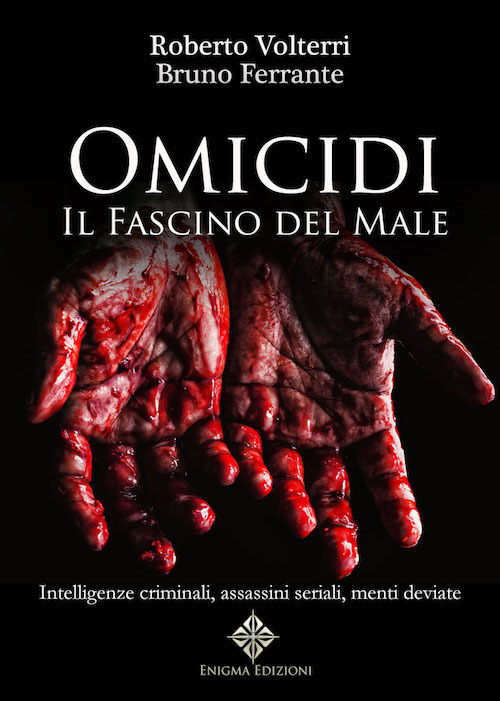 Omicidi. Il fascino del male. Intelligenze criminali, assassini seriali, menti deviate