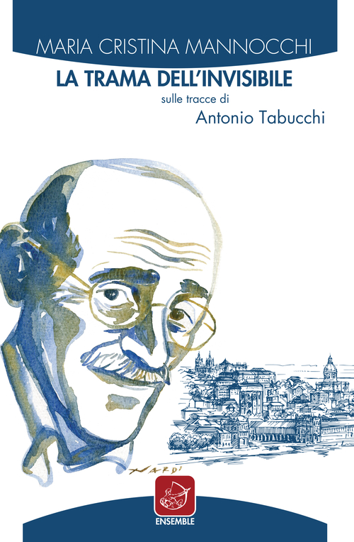 La trama dell'invisibile. Sulle tracce di Antonio Tabucchi