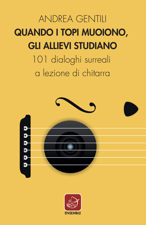 Quando i topi muoiono, gli allievi studiano. 101 dialoghi surreali a lezione di chitarra