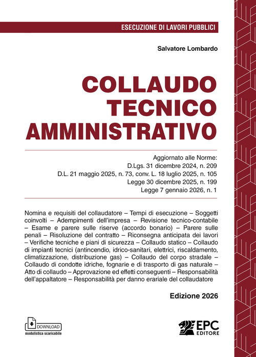 Collaudo tecnico amministrativo. Aggiornato alle Norme: D.Lgs. 31 dicembre 2024, n. 209; D.L. 21 maggio 2025, n. 73, conv. L. 18 luglio 2025, n. 105; Legge 30 dicembre 2025, n. 199; Legge 7 gennaio 2026, n. 1