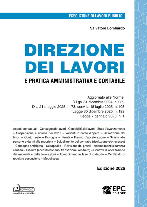 Direzione dei lavori e pratica amministrativa e contabile. Aggiornato alle Norme: D.Lgs. 31 dicembre 2024, n. 209, D.L. 21 maggio 2025, n. 73, conv. L. 18 luglio 2025, n. 105, Legge 30 dicembre 2025, n. 199, Legge 7 gennaio 2026, n. 1