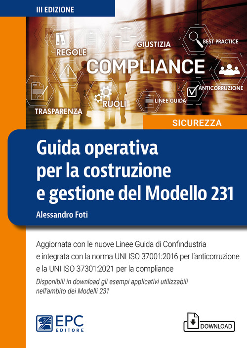 Guida operativa per la costruzione e gestione del Modello 231. Aggiornata con le nuove Linee Guida di Confindustria e integrata con la norma UNI ISO 37001:2016 per l'anticorruzione e la UNI ISO 37301:2021 per la compliance