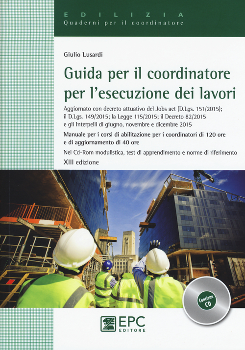 Guida per il coordinatore per l'esecuzione dei lavori. Manuale per i corsi di abilitazione per i coordinatori di 120 ore e di aggiornamento di 40 ore