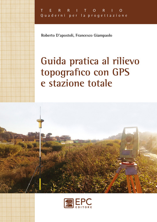 Guida pratica al rilievo topografico con GPS e stazione totale
